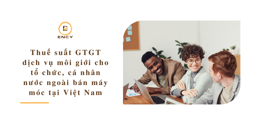 Thuế suất GTGT dịch vụ môi giới cho tổ chức, cá nhân nước ngoài bán máy móc tại Việt Nam