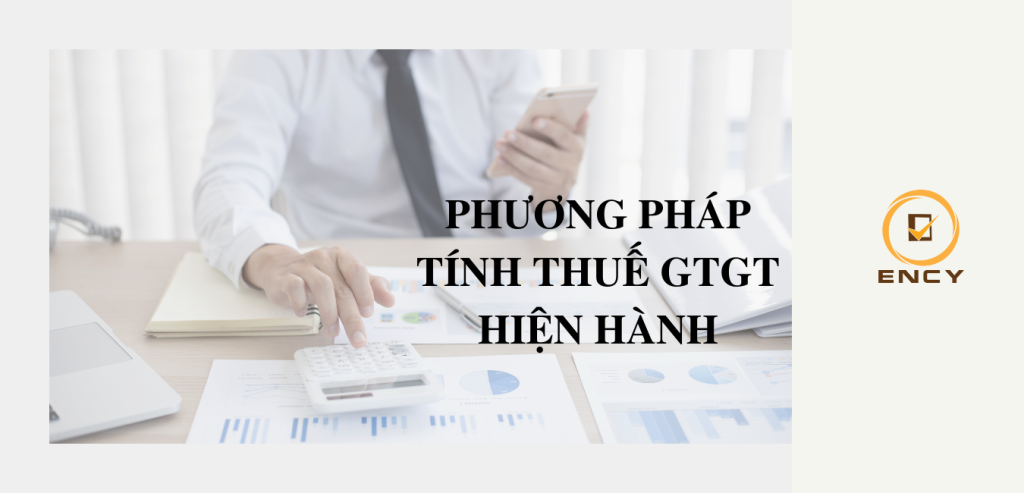 CÓ NHỮNG PHƯƠNG PHÁP TÍNH THUẾ GTGT NÀO?